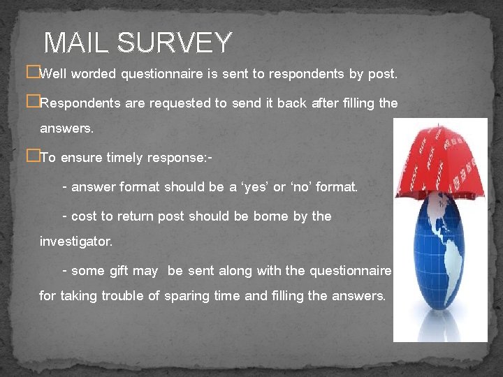 MAIL SURVEY �Well worded questionnaire is sent to respondents by post. �Respondents are requested MAIL SURVEY �Well worded questionnaire is sent to respondents by post. �Respondents are requested