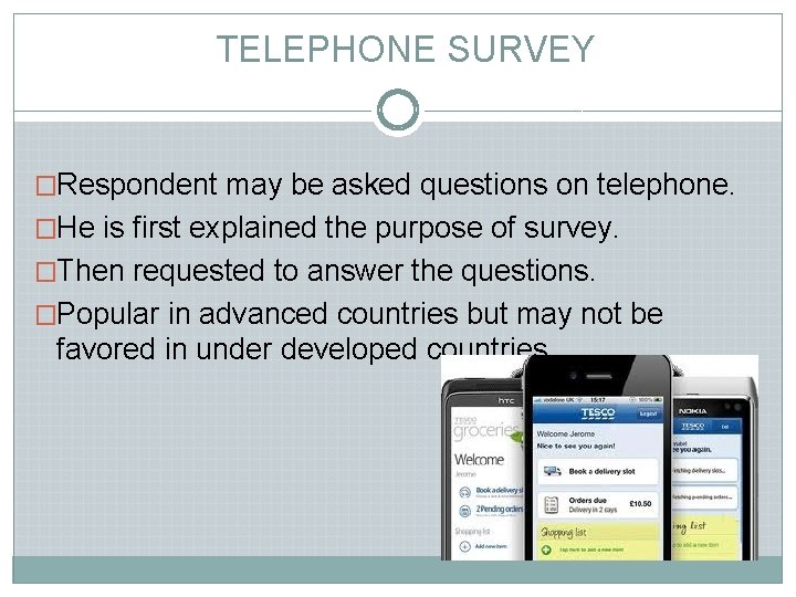 TELEPHONE SURVEY �Respondent may be asked questions on telephone. �He is first explained the TELEPHONE SURVEY �Respondent may be asked questions on telephone. �He is first explained the