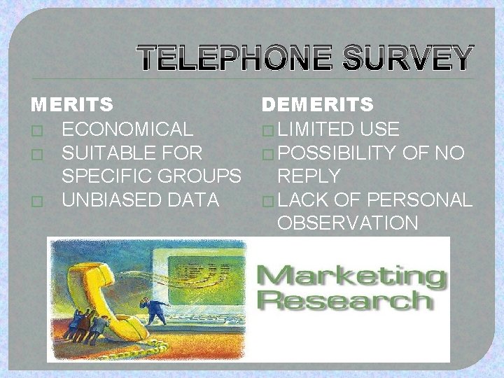 TELEPHONE SURVEY MERITS DEMERITS � ECONOMICAL � LIMITED USE � SUITABLE FOR � POSSIBILITY TELEPHONE SURVEY MERITS DEMERITS � ECONOMICAL � LIMITED USE � SUITABLE FOR � POSSIBILITY