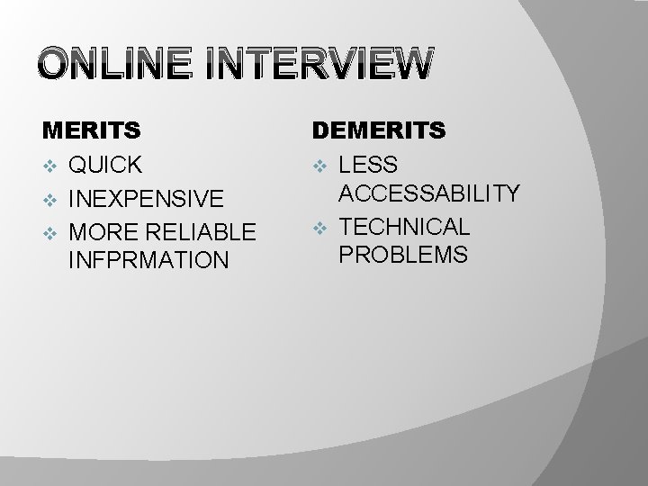 ONLINE INTERVIEW MERITS v QUICK v INEXPENSIVE v MORE RELIABLE INFPRMATION DEMERITS v LESS ONLINE INTERVIEW MERITS v QUICK v INEXPENSIVE v MORE RELIABLE INFPRMATION DEMERITS v LESS