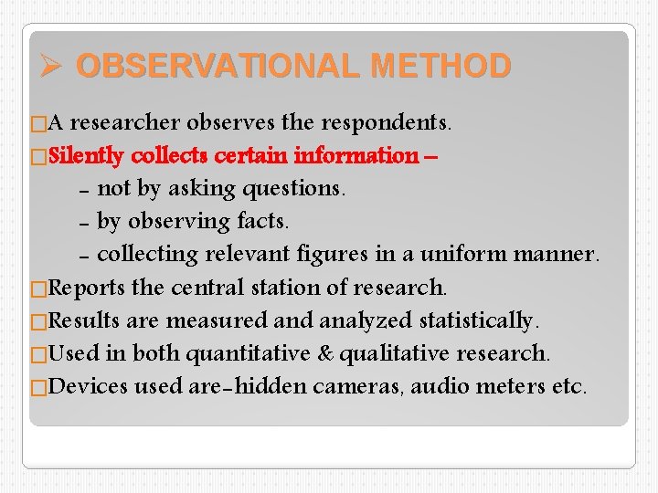 Ø OBSERVATIONAL METHOD �A researcher observes the respondents. �Silently collects certain information – - Ø OBSERVATIONAL METHOD �A researcher observes the respondents. �Silently collects certain information – -