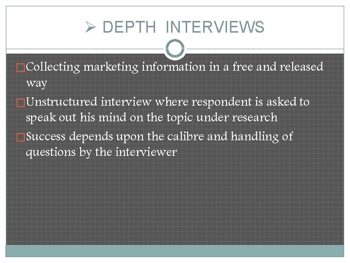 Ø DEPTH INTERVIEWS �Collecting marketing information in a free and released way �Unstructured interview Ø DEPTH INTERVIEWS �Collecting marketing information in a free and released way �Unstructured interview