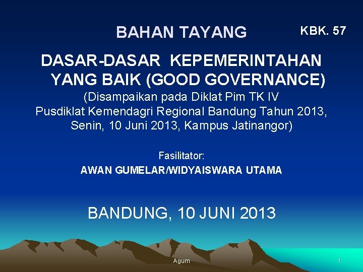 BAHAN TAYANG KBK. 57 DASAR-DASAR KEPEMERINTAHAN YANG BAIK (GOOD GOVERNANCE) (Disampaikan pada Diklat Pim