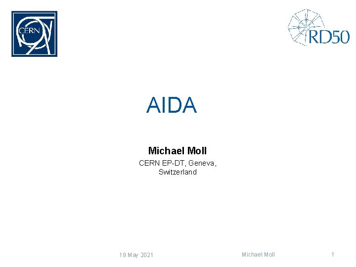 AIDA Michael Moll CERN EP-DT, Geneva, Switzerland 19 May 2021 Michael Moll 1 