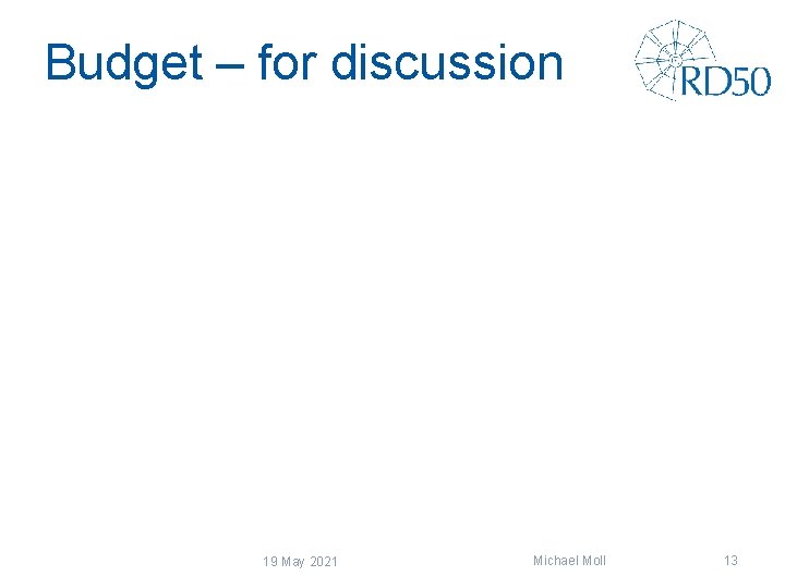Budget – for discussion 19 May 2021 Michael Moll 13 