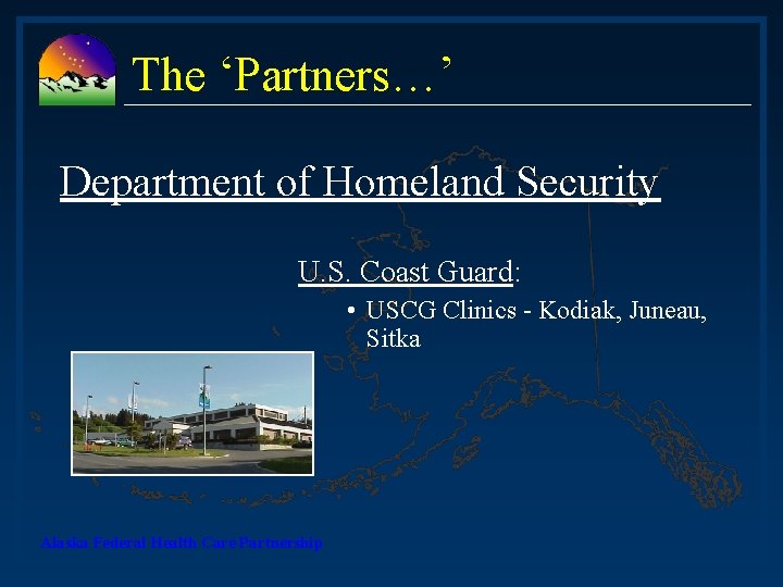 The ‘Partners…’ Department of Homeland Security U. S. Coast Guard: • USCG Clinics -