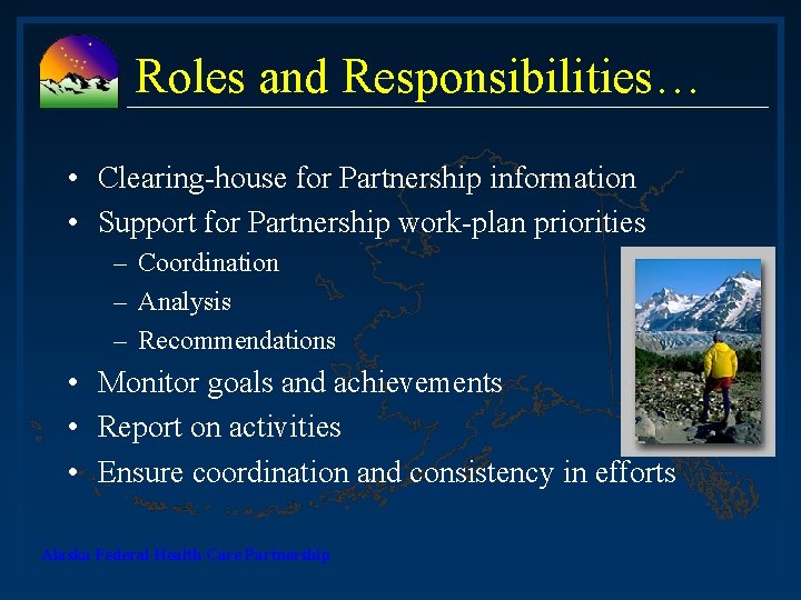 Roles and Responsibilities… • Clearing-house for Partnership information • Support for Partnership work-plan priorities