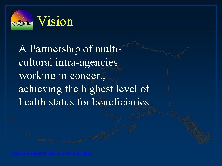 Vision A Partnership of multicultural intra-agencies working in concert, achieving the highest level of