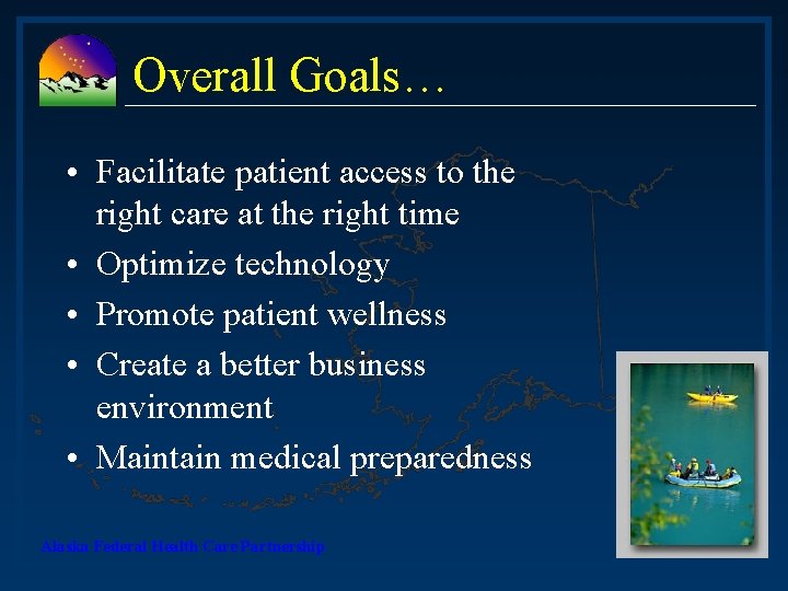 Overall Goals… • Facilitate patient access to the right care at the right time