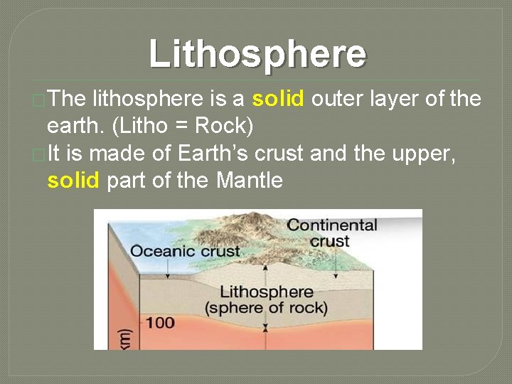 Lithosphere �The lithosphere is a solid outer layer of the earth. (Litho = Rock)