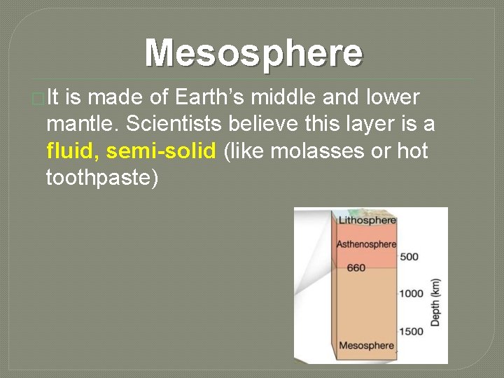 Mesosphere �It is made of Earth’s middle and lower mantle. Scientists believe this layer