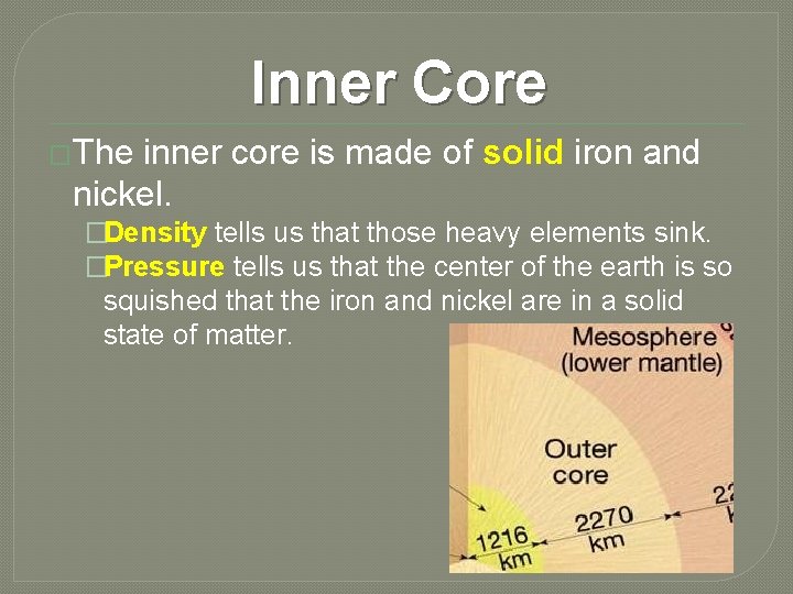 Inner Core �The inner core is made of solid iron and nickel. �Density tells