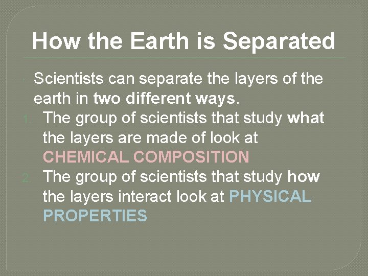 How the Earth is Separated Scientists can separate the layers of the earth in