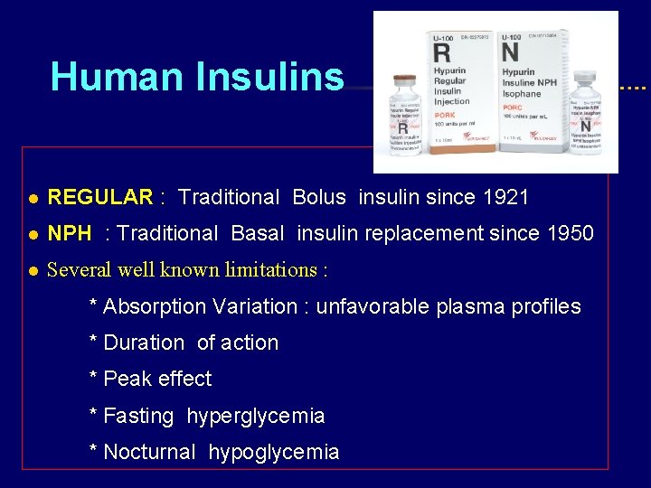 Human Insulins l REGULAR : Traditional Bolus insulin since 1921 l NPH : Traditional