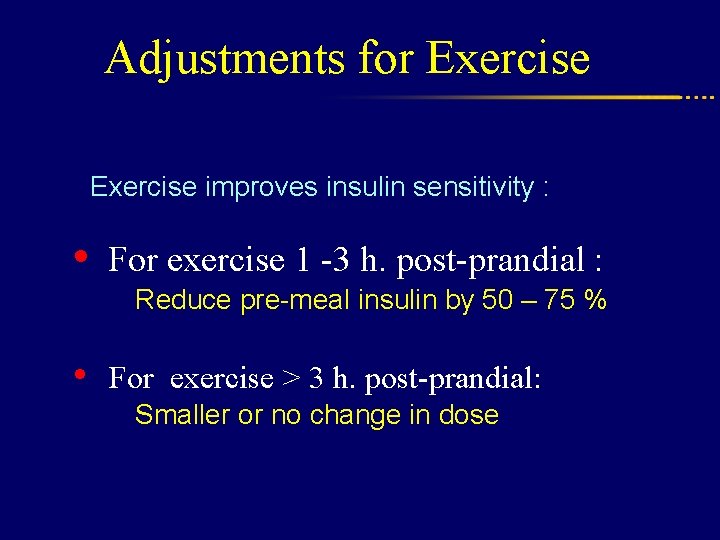 Adjustments for Exercise improves insulin sensitivity : • For exercise 1 -3 h. post-prandial