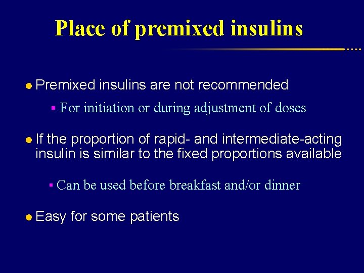 Place of premixed insulins l Premixed insulins are not recommended § For initiation or