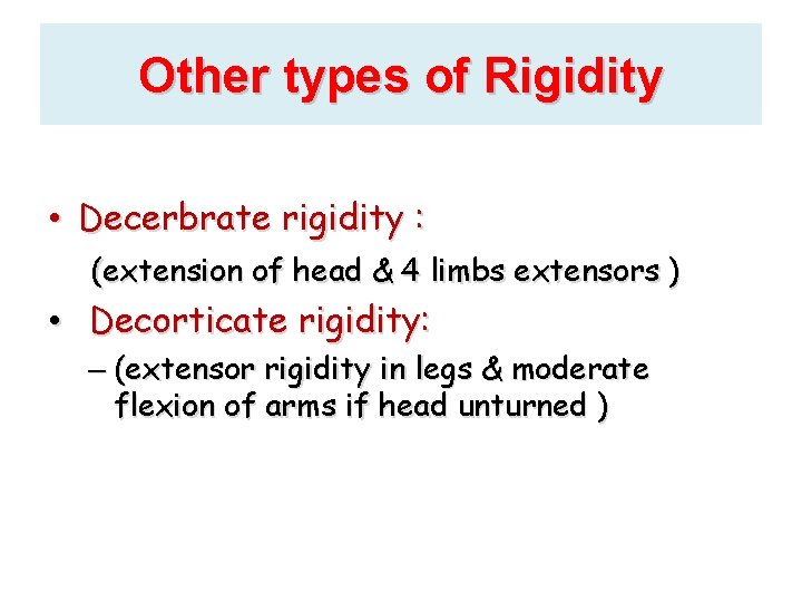 Other types of Rigidity • Decerbrate rigidity : (extension of head & 4 limbs