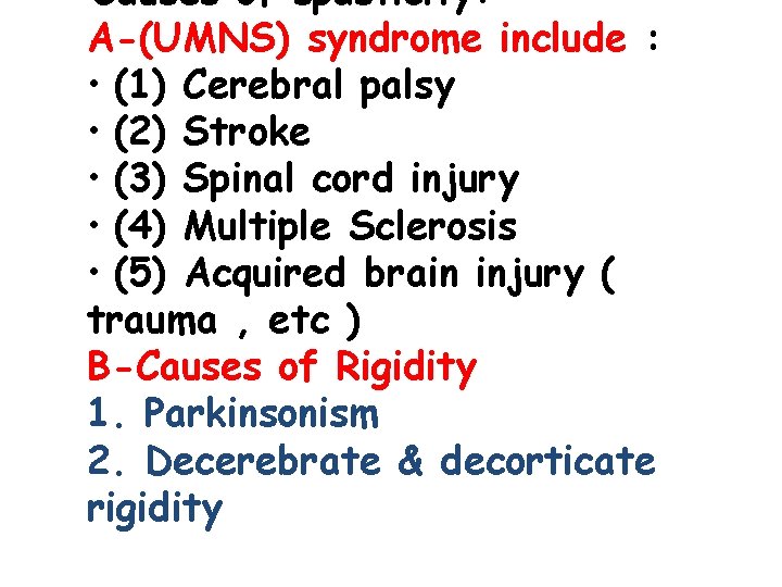  • Causes of spasticity: A-(UMNS) syndrome include : • (1) Cerebral palsy •