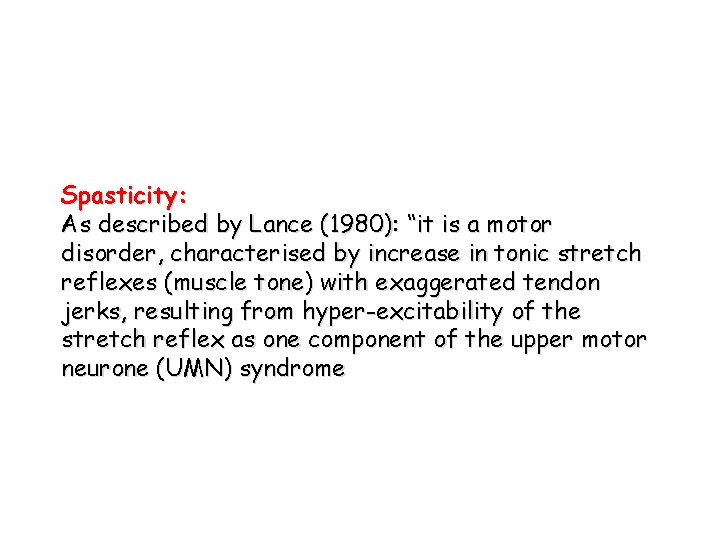 Spasticity: As described by Lance (1980): “it is a motor disorder, characterised by increase