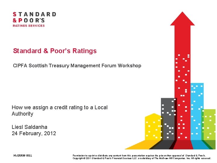 Standard & Poor’s Ratings CIPFA Scottish Treasury Management Forum Workshop How we assign a