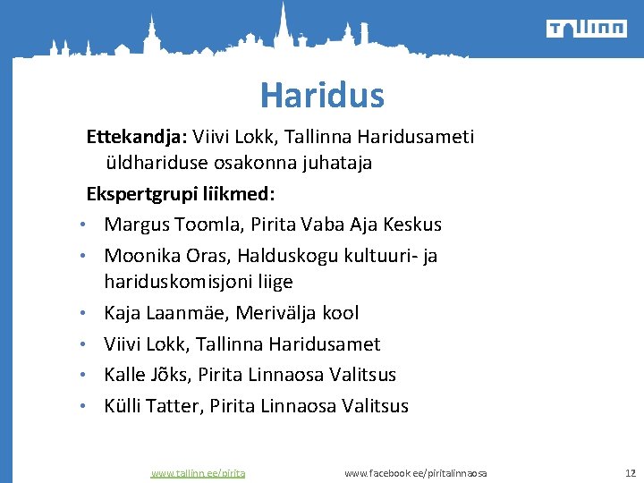 Haridus Ettekandja: Viivi Lokk, Tallinna Haridusameti üldhariduse osakonna juhataja Ekspertgrupi liikmed: • Margus Toomla,