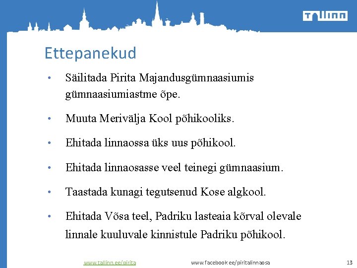 Ettepanekud • Säilitada Pirita Majandusgümnaasiumis gümnaasiumiastme õpe. • Muuta Merivälja Kool põhikooliks. • Ehitada