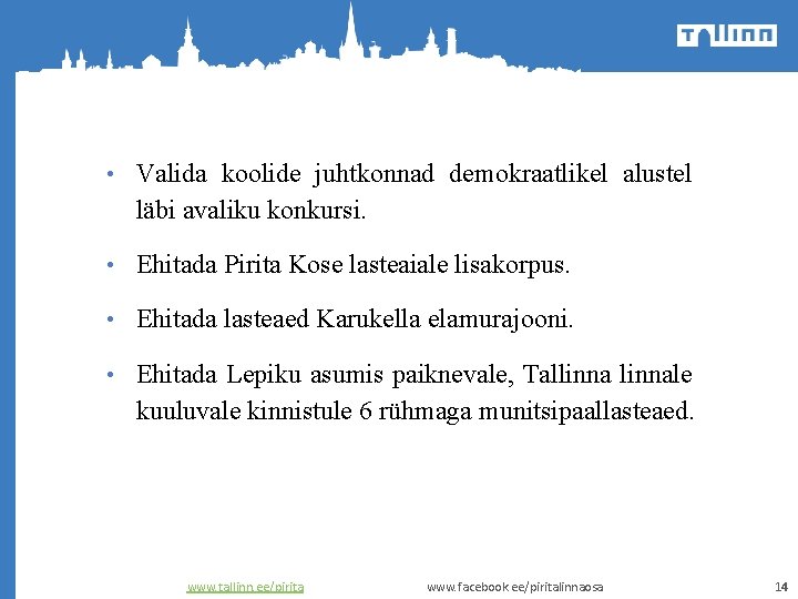  • Valida koolide juhtkonnad demokraatlikel alustel läbi avaliku konkursi. • Ehitada Pirita Kose
