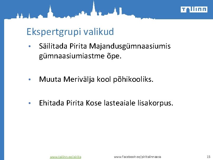 Ekspertgrupi valikud • Säilitada Pirita Majandusgümnaasiumis gümnaasiumiastme õpe. • Muuta Merivälja kool põhikooliks. •