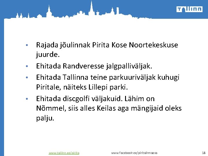 Rajada jõulinnak Pirita Kose Noortekeskuse juurde. • Ehitada Randveresse jalgpalliväljak. • Ehitada Tallinna teine