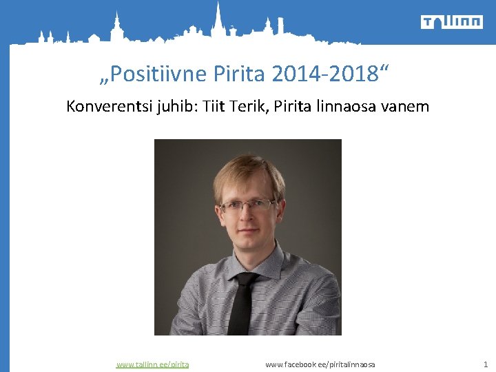 „Positiivne Pirita 2014 -2018“ Konverentsi juhib: Tiit Terik, Pirita linnaosa vanem www. tallinn. ee/pirita