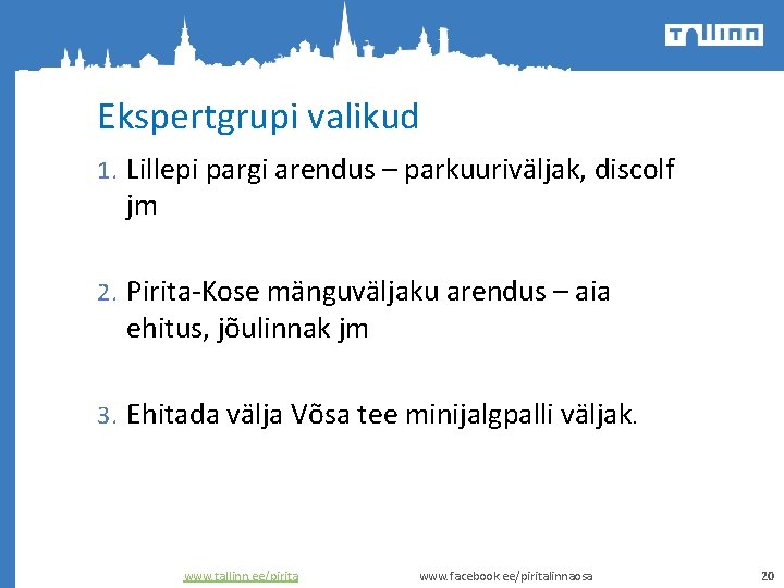 Ekspertgrupi valikud 1. Lillepi pargi arendus – parkuuriväljak, discolf jm 2. Pirita-Kose mänguväljaku arendus