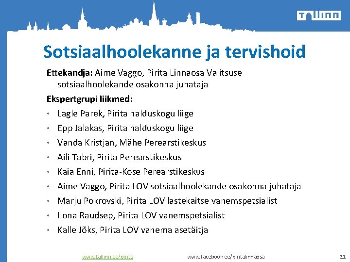 Sotsiaalhoolekanne ja tervishoid Ettekandja: Aime Vaggo, Pirita Linnaosa Valitsuse sotsiaalhoolekande osakonna juhataja Ekspertgrupi liikmed: