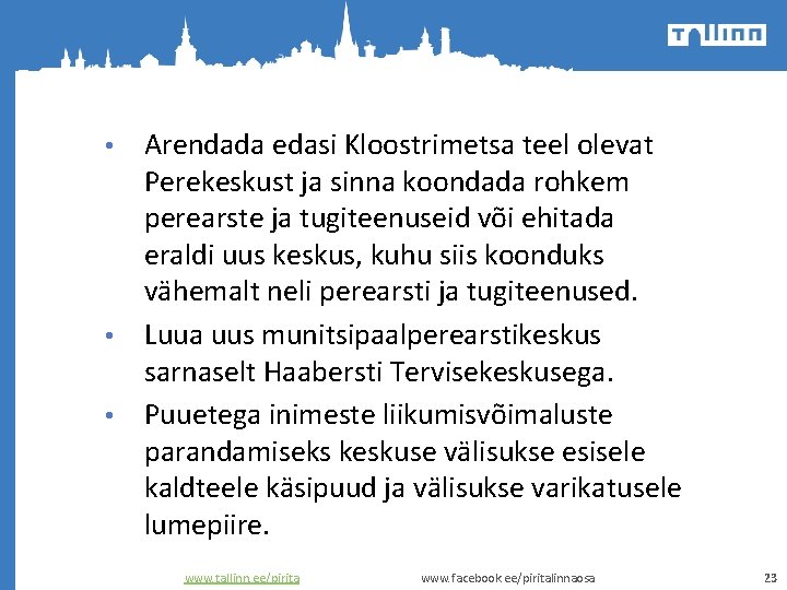 Arendada edasi Kloostrimetsa teel olevat Perekeskust ja sinna koondada rohkem perearste ja tugiteenuseid või
