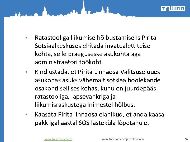  • • • Ratastooliga liikumise hõlbustamiseks Pirita Sotsiaalkeskuses ehitada invatualett teise kohta, selle