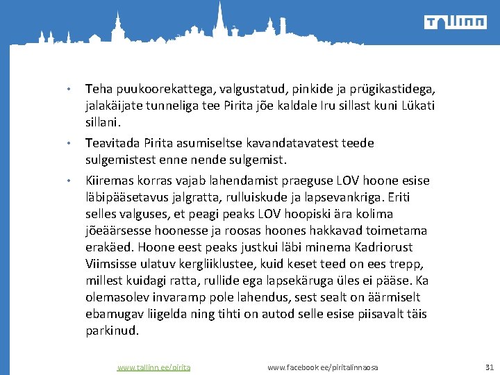  • • • Teha puukoorekattega, valgustatud, pinkide ja prügikastidega, jalakäijate tunneliga tee Pirita