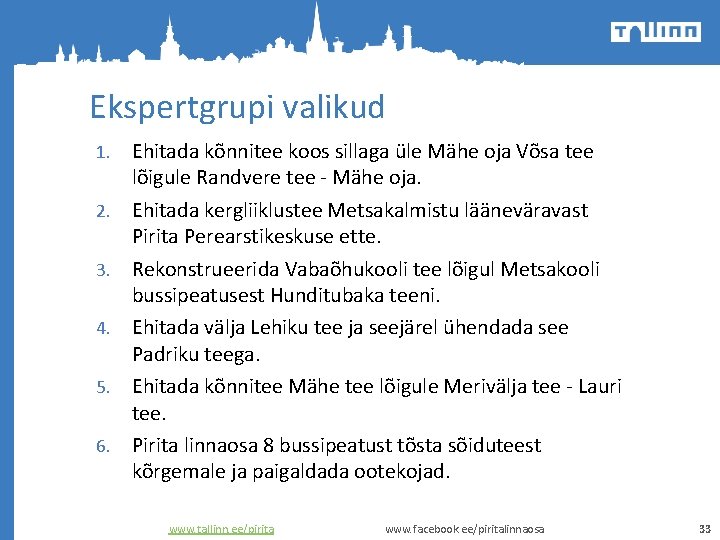 Ekspertgrupi valikud 1. 2. 3. 4. 5. 6. Ehitada kõnnitee koos sillaga üle Mähe