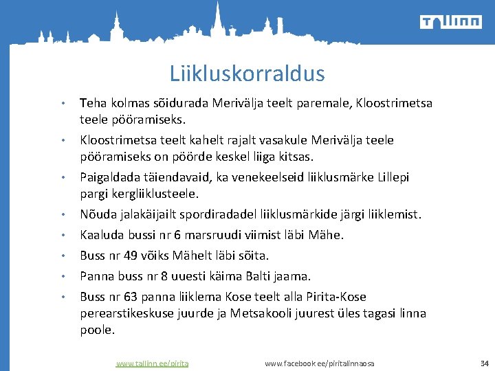 Liikluskorraldus • • Teha kolmas sõidurada Merivälja teelt paremale, Kloostrimetsa teele pööramiseks. Kloostrimetsa teelt