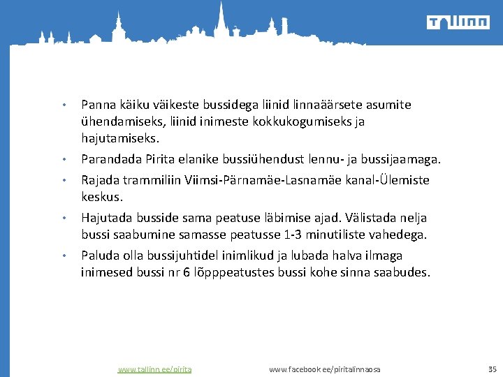  • • • Panna käiku väikeste bussidega liinid linnaäärsete asumite ühendamiseks, liinid inimeste
