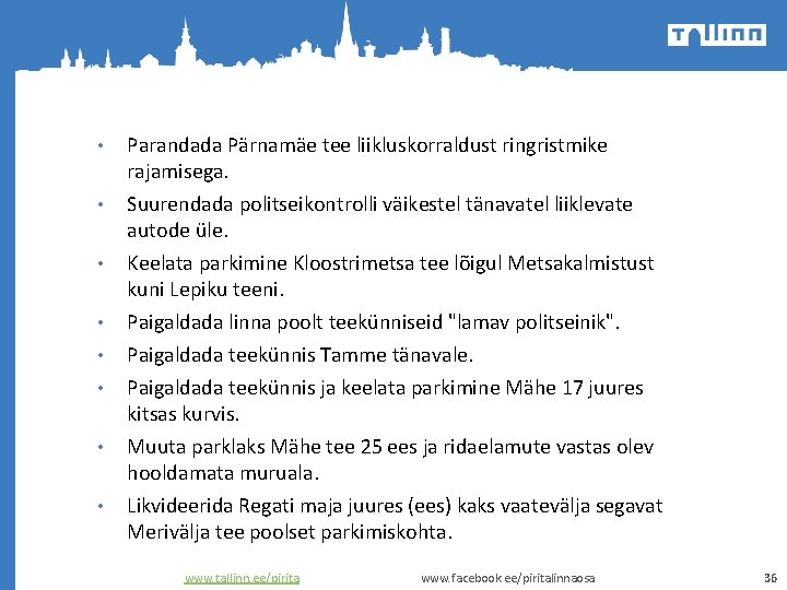  • • Parandada Pärnamäe tee liikluskorraldust ringristmike rajamisega. Suurendada politseikontrolli väikestel tänavatel liiklevate