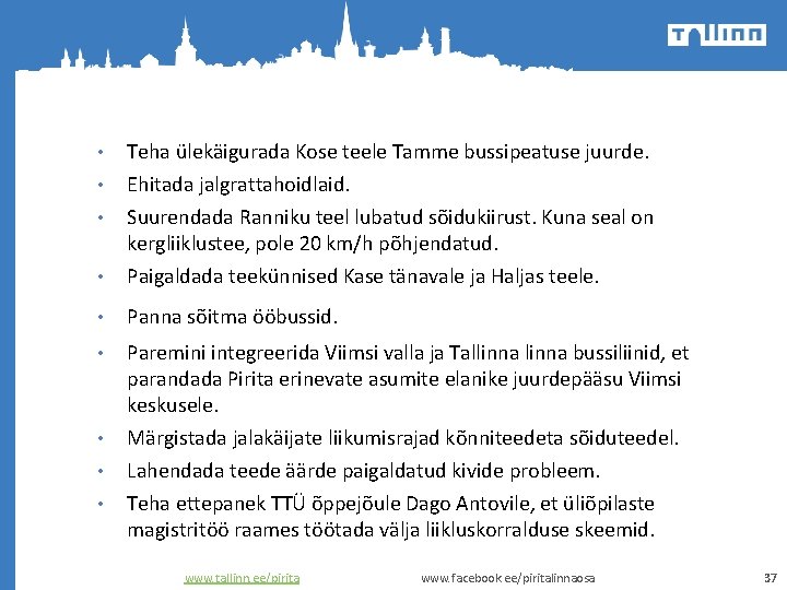  • Teha ülekäigurada Kose teele Tamme bussipeatuse juurde. • • Ehitada jalgrattahoidlaid. Suurendada