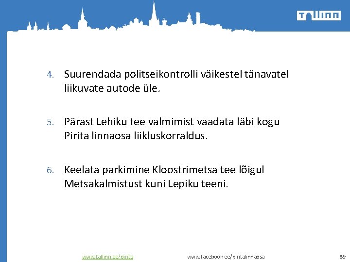 4. Suurendada politseikontrolli väikestel tänavatel liikuvate autode üle. 5. Pärast Lehiku tee valmimist vaadata