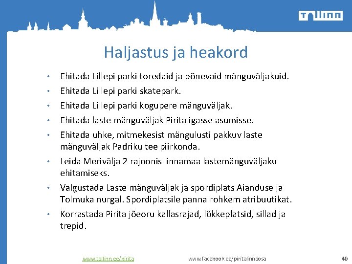 Haljastus ja heakord • Ehitada Lillepi parki toredaid ja põnevaid mänguväljakuid. • Ehitada Lillepi