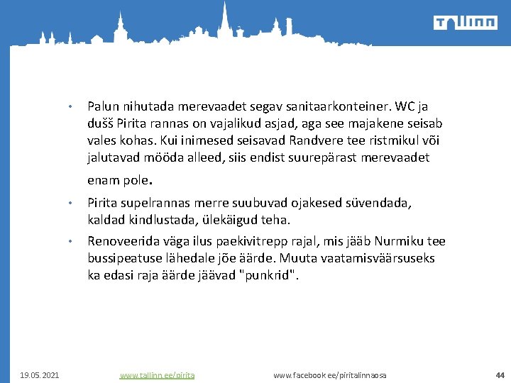  • Palun nihutada merevaadet segav sanitaarkonteiner. WC ja dušš Pirita rannas on vajalikud