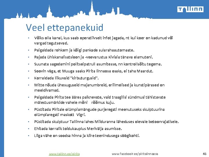 Veel ettepanekuid • Võiks olla kanal, kus saab operatiivselt infot jagada, nt kui koer