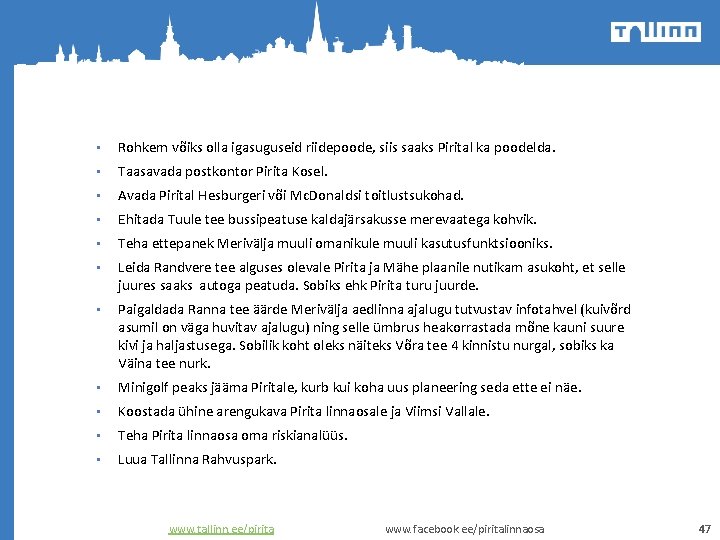  • Rohkem võiks olla igasuguseid riidepoode, siis saaks Pirital ka poodelda. • Taasavada