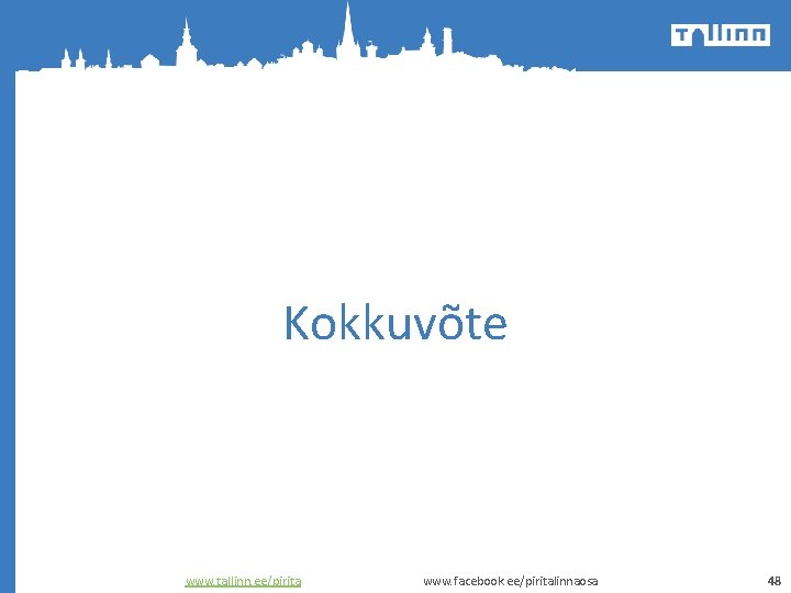 Kokkuvõte www. tallinn. ee/pirita www. facebook. ee/piritalinnaosa 48 