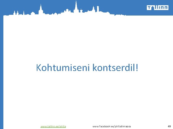 Kohtumiseni kontserdil! www. tallinn. ee/pirita www. facebook. ee/piritalinnaosa 49 