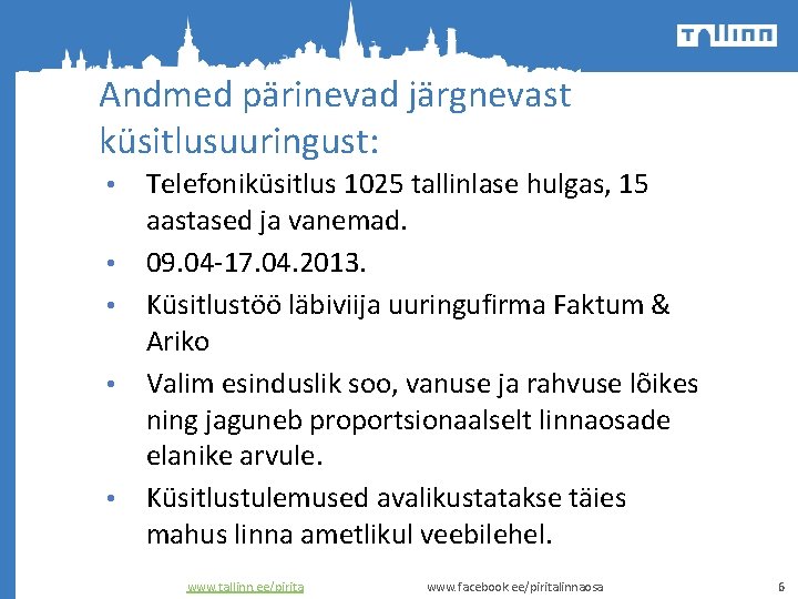 Andmed pärinevad järgnevast küsitlusuuringust: • • • Telefoniküsitlus 1025 tallinlase hulgas, 15 aastased ja