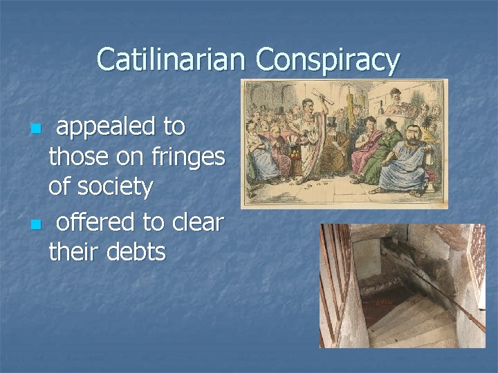 Catilinarian Conspiracy appealed to those on fringes of society n offered to clear their