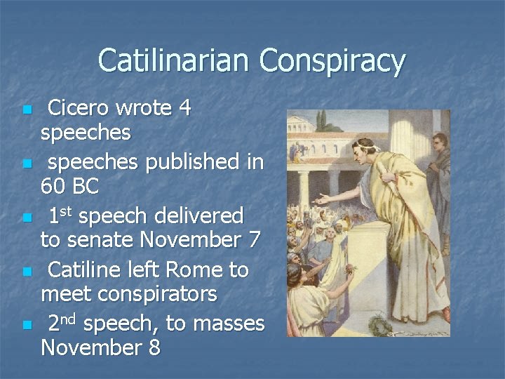 Catilinarian Conspiracy n n n Cicero wrote 4 speeches published in 60 BC 1